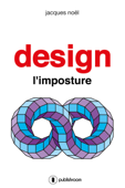 Design, l'imposture - Jacques Noel