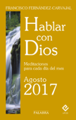 Hablar con Dios - Agosto 2017 - Francisco Fernández-Carvajal