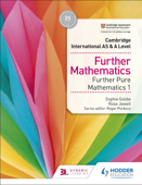 Cambridge International AS & A Level Further Mathematics Further Pure Mathematics 1 - Sophie Goldie & Rose Jewell