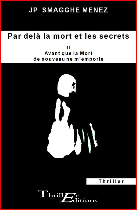 Par delà la mort et les secrets - II - Avant que la mort de nouveau ne m'emporte