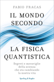 Il mondo secondo la fisica quantistica - Fabio Fracas