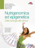 Nutrigenomica ed epigenetica - Damiano Galimberti, Giovanni Gidaro, Vittorio Calabrese, Alessandro Gelli & Stefano Govoni