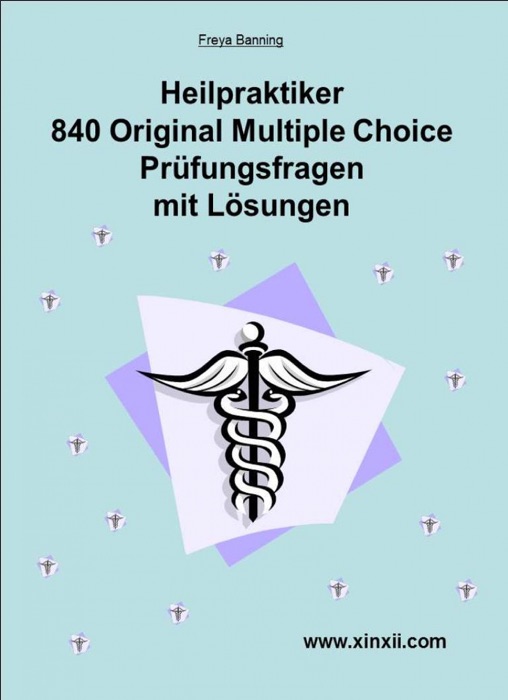 Heilpraktikerprüfung 840 Multiple Choice Fragen und Lösungen