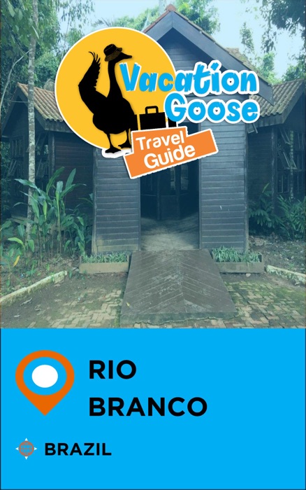 Vacation Goose Travel Guide Rio Branco Brazil