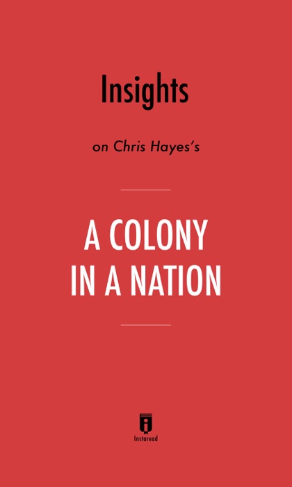 Insights on Chris Hayes’s A Colony in a Nation by Instaread