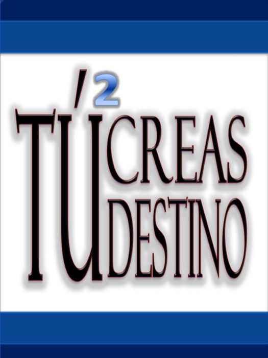 Tú creas tu destino