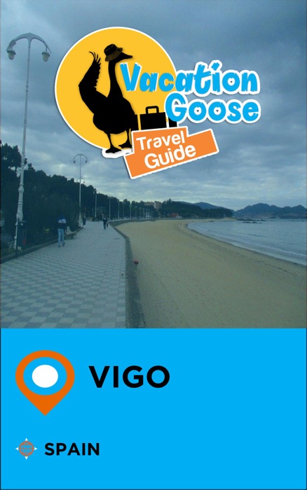 Vacation Goose Travel Guide Vigo Spain