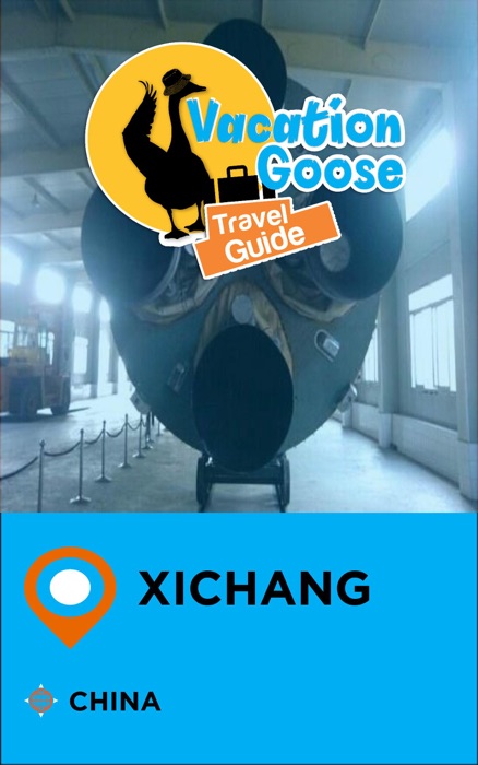 Vacation Goose Travel Guide Xichang China