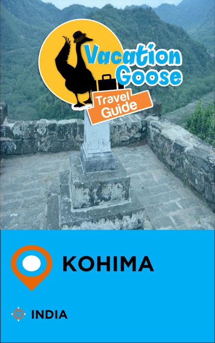 Vacation Goose Travel Guide Kohima India