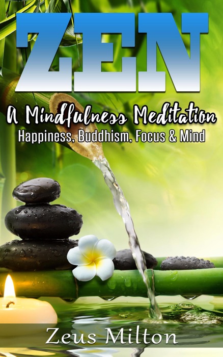 Zen:   A Mindfulness Meditation. Happiness, Buddhism & Focus