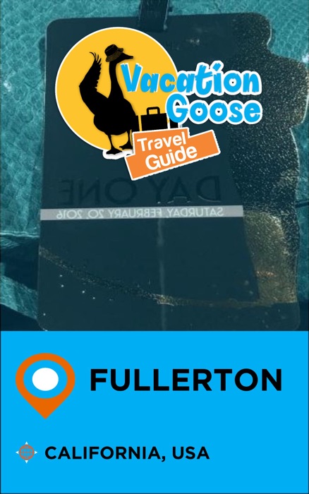 Vacation Goose Travel Guide Fullerton California, USA