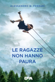 Le ragazze non hanno paura - Alessandro Q. Ferrari