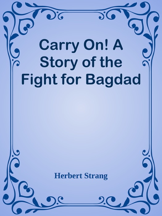 Carry On! A Story of the Fight for Bagdad