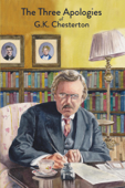 The Three Apologies of G.K. Chesterton - G.K. Chesterton