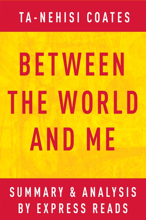 Between the World and Me by Ta-Nehisi Coates  Summary & Analysis