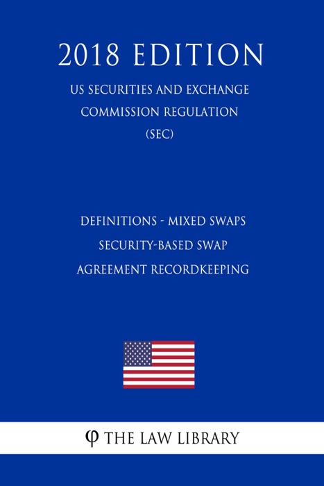 Definitions - Mixed Swaps - Security-Based Swap Agreement Recordkeeping (US Securities and Exchange Commission Regulation) (SEC) (2018 Edition)