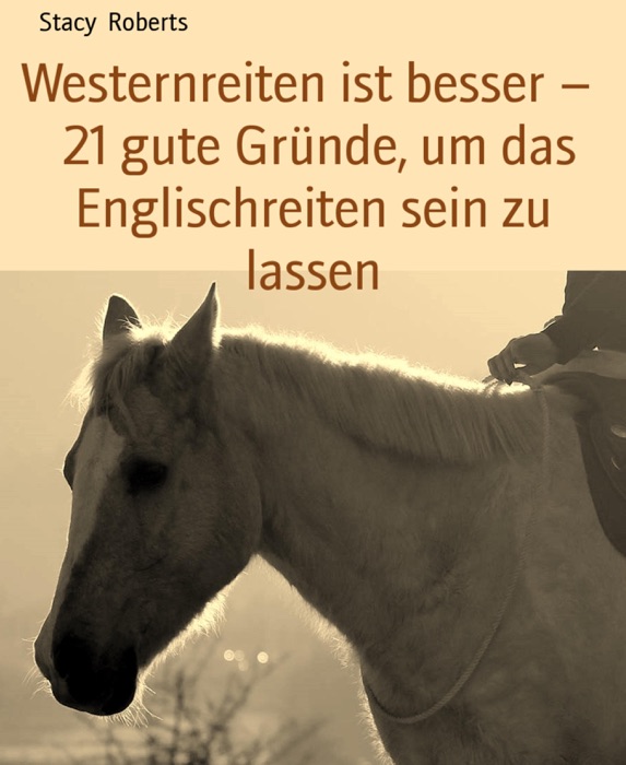 Westernreiten ist besser –   21 gute Gründe, um das Englischreiten sein zu lassen