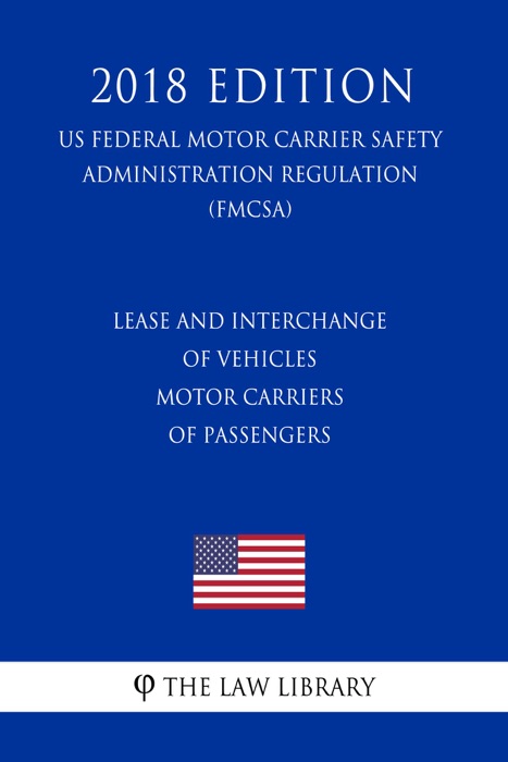 Lease and Interchange of Vehicles - Motor Carriers of Passengers (US Federal Motor Carrier Safety Administration Regulation) (FMCSA) (2018 Edition)