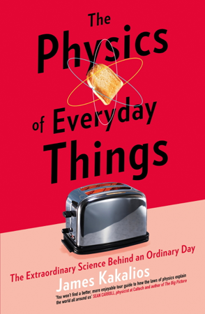 The Physics of Everyday Things - James Kakalios