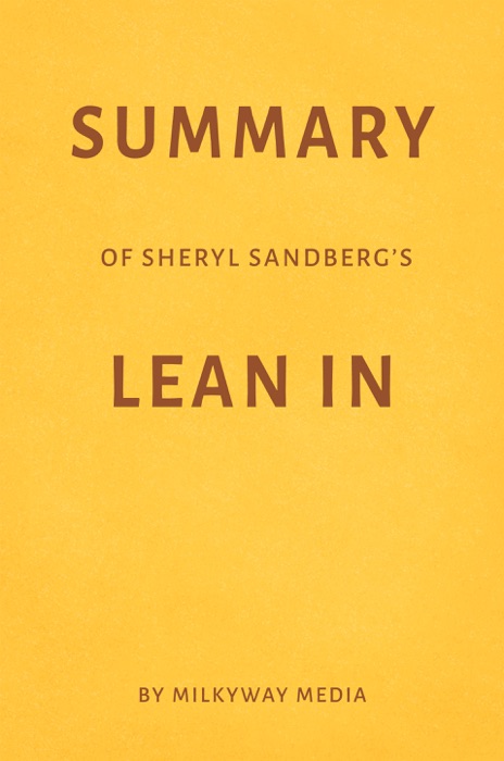 Summary of Sheryl Sandberg’s Lean In by Milkyway Media