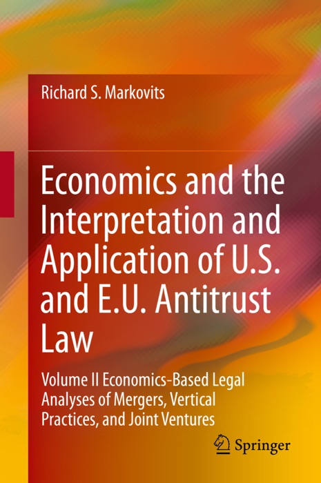 Economics and the Interpretation and Application of U.S. and E.U. Antitrust Law