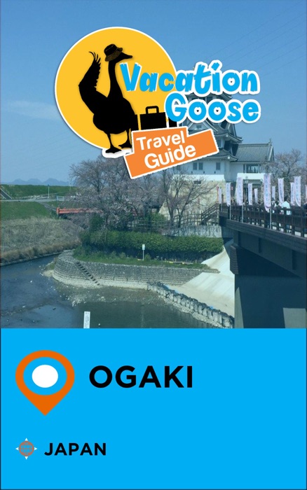 Vacation Goose Travel Guide Ogaki Japan