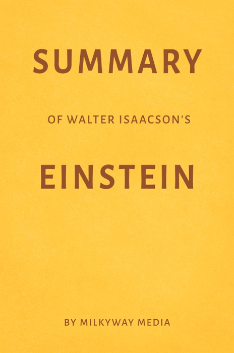 Summary of Walter Isaacson’s Einstein by Milkyway Media