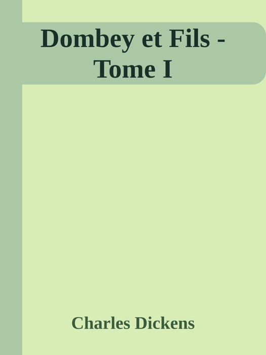 Dombey et Fils - Tome I