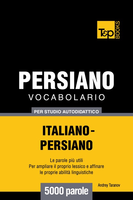 Vocabolario Italiano-Persiano per studio autodidattico: 5000 parole