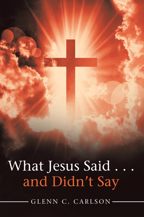 What Jesus Said . . . and Didn’t Say