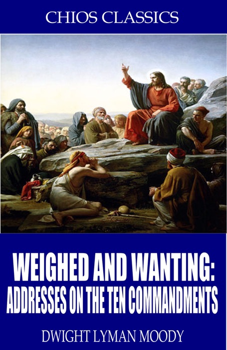 Weighed and Wanting: Addresses on the Ten Commandments