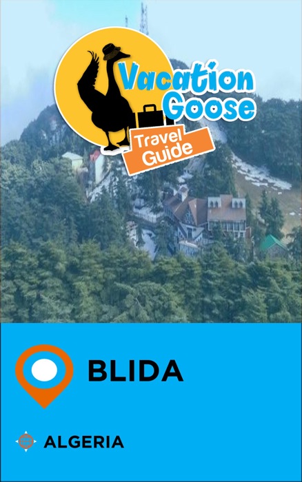 Vacation Goose Travel Guide Blida Algeria