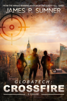 James P. Sumner - Crossfire: A GlobaTech Thriller (Book #1) artwork