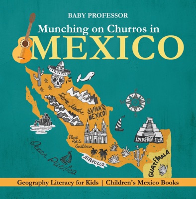 Munching on Churros in Mexico - Geography Literacy for Kids  Children's Mexico Books