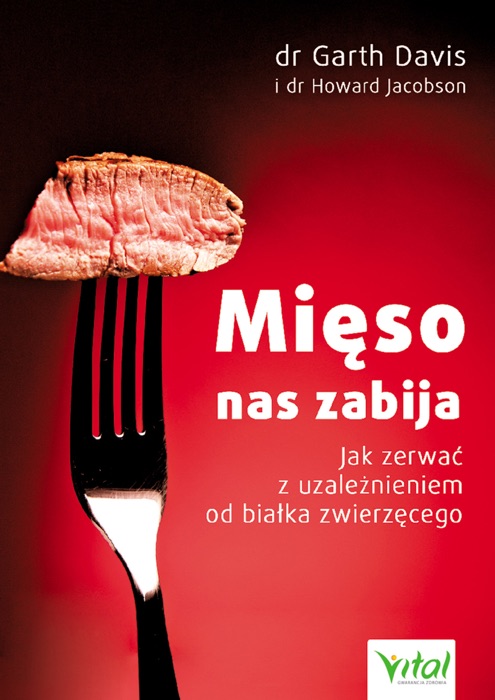 Mięso nas zabija. Jak zerwać z uzależnieniem od białka zwierzęcego