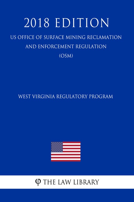 West Virginia Regulatory Program (US Office of Surface Mining Reclamation and Enforcement Regulation) (OSM) (2018 Edition)