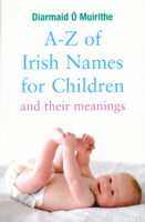 Dr Diarmaid O Muirithe - A–Z of Irish Names for Children and Their Meanings artwork