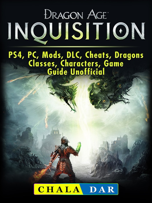 Dragon Age Inquisition, PS4, PC, Mods, DLC, Cheats, Dragons, Classes, Characters, Game Guide Unofficial