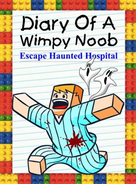 Diary Of A Wimpy Noob Escape Haunted Hospital - 