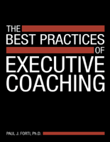 Paul J. Forti Ph.D. - The Best Practices of Executive Coaching artwork