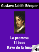 La promesa, El beso y Rayo de la luna - Gustavo Adolfo Bécquer