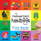 The Kindergartener’s Handbook: ABC’s, Vowels, Math, Shapes, Colors, Time, Senses, Rhymes, Science, and Chores, with 300 Words that every Kid should Know (Engage Early Readers: Children's Learning Books) - Dayna Martin & A.R. Roumanis