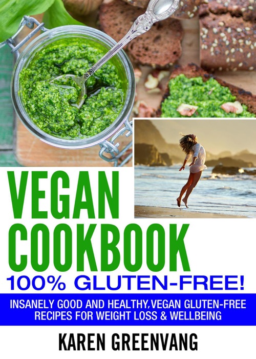 Vegan Cookbook:100% Gluten Free: Insanely Good, Vegan Gluten Free Recipes for Weight Loss & Wellbeing