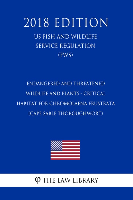 Endangered and Threatened Wildlife and Plants - Critical Habitat for Chromolaena frustrata (Cape Sable Thoroughwort) (US Fish and Wildlife Service Regulation) (FWS) (2018 Edition)
