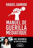 Manuel de guérilla médiatique - Raquel Garrido