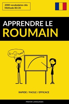 Apprendre le roumain: Rapide / Facile / Efficace: 2000 vocabulaires clés - Pinhok Languages
