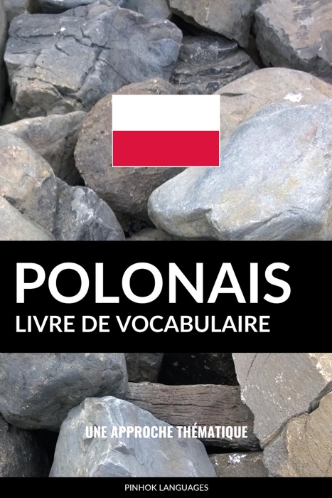 Livre de vocabulaire polonais: Une approche thématique