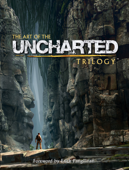 The Art of the Uncharted Trilogy - Naughty Dog