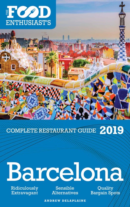 Barcelona - 2019 - The Food Enthusiast’s Complete Restaurant Guide