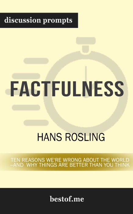 Factfulness: Ten Reasons We're Wrong About the World--and Why Things Are Better Than You Think by Hans Rosling (Discussion Prompts)